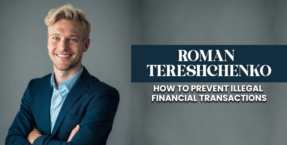 Roman Tereshchenko: how to prevent illegal financial transactions